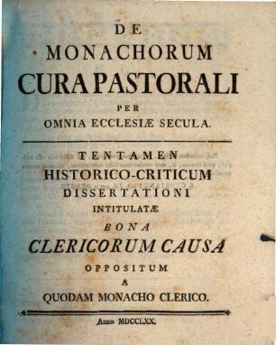 De Monachorum Cura Pastorali Per Omnia Ecclesiæ Secula : Tentamen Historico-Criticum, Dissertationi Intitulatæ Bona Clericorum Causa Oppositum