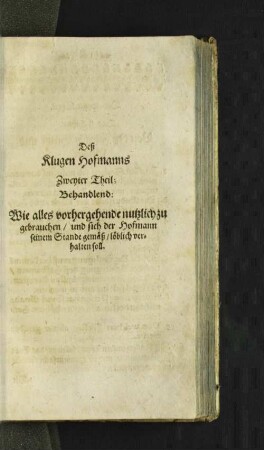 Zweyter Theil; Behandlend: Wie alles vorhergehende nutzlich zu gebrauchen/ ...