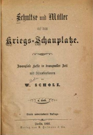 Schultze und Müller auf dem Kriegs-Schauplatze : Zwanglose Hefte in drangvoller Zeit. Mit Illustr. v. W[ilhelm] Scholz. 1