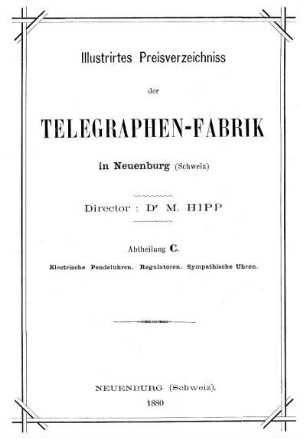 Illustrirtes Preisverzeichnis der Telegraphen-Fabrik in Neuenburg (Schweiz), Abtheilung C: Electrische Pendeluhren, Regulatoren, Sympathische Uhren