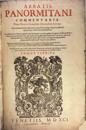 Abbatis Panormitani Commentaria ... in ... Decretalium librum : quamplurium iurisconsultorum, qui probe hucusque aliquid iis addidisse apparuerunt, adnotationibus illustrata, 3. ... Prima partis in Secundum Decretalium Librum