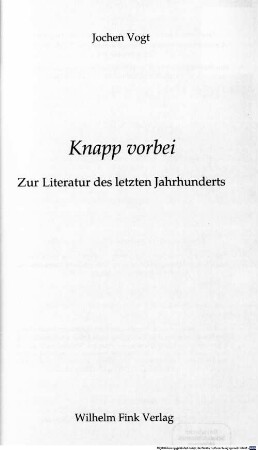 Knapp vorbei : zur deutschen Literatur des letzten Jahrhunderts