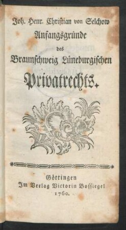 Joh. Henr. Christian von Selchow Anfangsgründe des Braunschweig Lüneburgischen Privatrechts