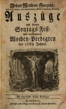 Johan Melchior Goezens, Pastoris zu St. Cathar. in Hamburg, Auszüge aus seinen Sontags-, Fest- und verschiedenen Wochen-Predigten des ... Jahres, 1768