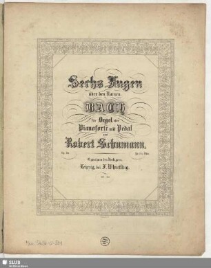 Sechs Fugen über den Namen: BACH für Orgel oder Pianoforte mit Pedal : op. 60