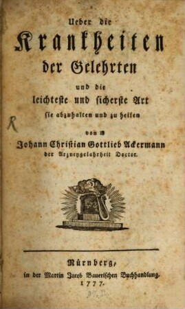 Ueber die Krankheiten der Gelehrten und die leichteste und sicherste Art sie abzuhalten und zu heilen