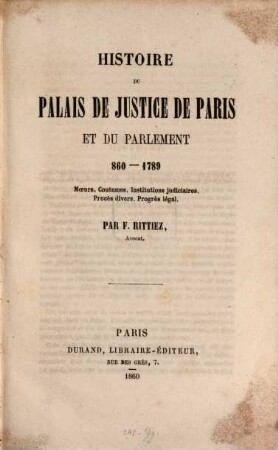 Histoire du palais justice de Paris et du Parlement 860 - 1789 : Moeurs, Čoutumes, Institutions judiciaires, Procès divers, Progrès légal