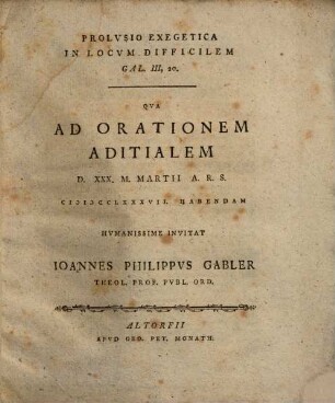 Prolusio exegetica in locum difficilem, Gal. III, 20 : qua ad orationem aditialem ... humanissime invitat Ioannes Philippus Gabler