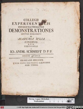 Collegii Experimentalis Physico-Mathematici Demonstrationes Singvlis Semestribvs In Academia Ivlia Cvriosis B. C. D. exhibendae