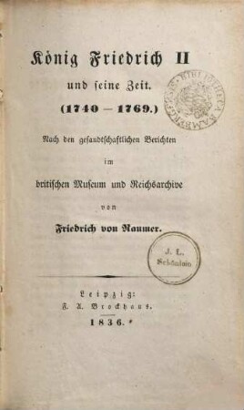 König Friedrich II. und seine Zeit : (1740 -1769) ; nach den gesandtschaftlichen Berichten im britischen Museum und Reichsarchive