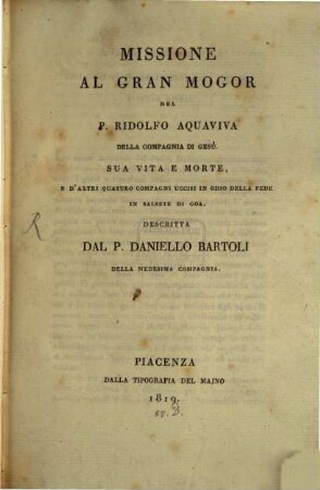 Missione al Gran Mogor del P. Rid. Aquaviva della C. d. Jesu, sua vita e morte e di altri ...