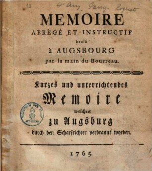 Mémoire abrégé et instructif brulé à Augsbourg par la main du bourreau : = Kurzes und unterrichtendes Memoire welches zu Augsburg durch den Scharfrichter verbrannt worden
