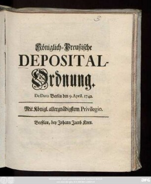 Königlich-Preußische Depositalordnung : De Dato Berlin den 9. April. 1742.