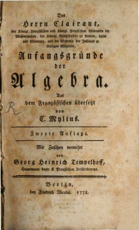 Des Herrn Clairaut, der Königl. Französischen und Königl. Preußischen Akademien der Wissenschaften, der Königl. Gesellschaften zu London, Upsal und Edimburg, und der Akademie des Instituts zu Bologna Mitglieds, Anfangsgründe der Algebra