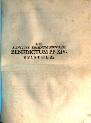 Ad Sanctiss. Dominum Nostrum Benedictum PP. XIV. Epistola : [Brixiae die XXIII. Aprilis an. MDCCXLIX.]