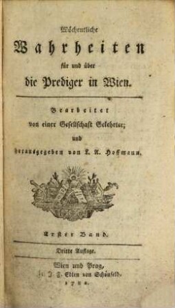 Wöchentliche Wahrheiten für und über die Prediger in Wien. 1. 1782