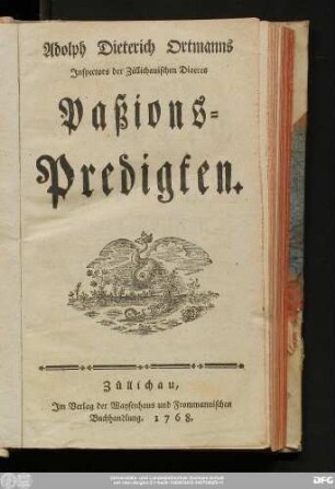 Adolph Dieterich Ortmanns Inspectors der Züllichauischen Dioeces Paßions-Predigten