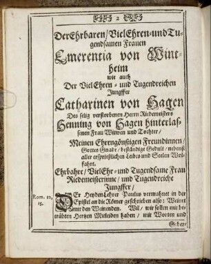Der Ehrbaren/ Viel Ehren- und Tugendsamen Frauen Emerentia von Wintheim wie auch Der Viel Ehren- und Tugendreichen Jungfer Catharinen von Hagen [...] hinterlassenen Frau Wittwen und Tochter/ [...]
