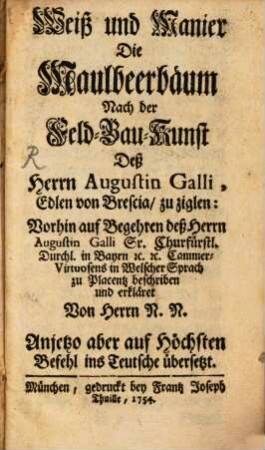 Weiß und Manier Die Maulbeerbäum Nach der Feld-Bau-Kunst Deß Herrn Augustin Galli, Edlen von Brescia, zu ziglen