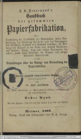 1: L. S. Lenormand's Handbuch der gesammten Papierfabrikation, oder Darstellung der Triebkräfte, der Materialien ... : nebst Bemerkungen über die Anlage und Verwaltung der Papierfabriken; in zwei Bänden u. mit einem Atlas