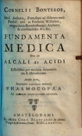 Cornelii Bontekoe Fundamenta medica : sive de alcali et acidi effectibus per modum fermentionis & effervescentiae