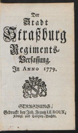Der Stadt Straßburg Regiments-Verfassung. In Anno 1779.
