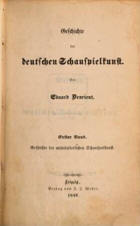 Dramatische und dramaturgische Schriften. 5, Geschichte der deutschen Schauspielkunst ; 1, Geschichte der mittelalterlichen Schauspielkunst