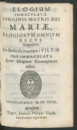 Elogium Immaculatae Virginis Matris Dei Mariae, Elogiorum Omnium Decus Singulare : Ex Bulla Alexandri VII. P. M. Pro Immaculata S.mae Deiparae Conceptione edita