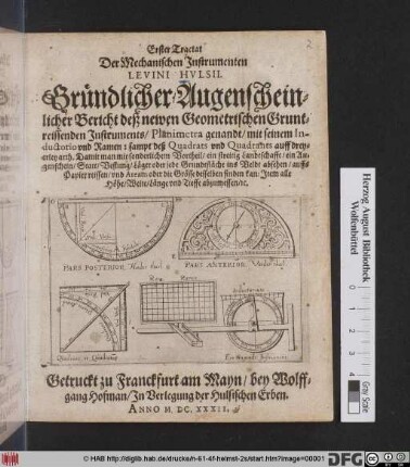 Gründlicher/ Augenscheinlicher Bericht deß newen Geometrischen Gruntreissenden Instruments/ Planimetra genandt/ mit seinem Inductorio und Ramen ...