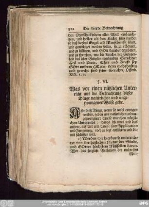 §. VI. Was vor einen nützlichen Unterricht uns die Betrachtung dieser Dinge natürlicher und ungezwungener Weise gebe.