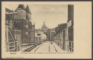 Ansichtskarte "Durchfahrt durch das Gebäude der Gesellschaft für Markt- und Kühlhallen"