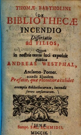 Thomae Bartholini De bibliothecae incendio : dissertatio ad filios, quam in nostris terris luci exposuit