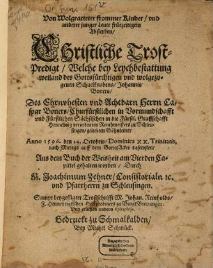 Von wolgearteter frommer Kinder ... früezeitigem Absterben Christliche Trostpredigt, Welche bey Leychbestattung ... des ... Johannis Boners ... Caspar Boners ... Söhnleins anno 1596 den 24. Oct. ... gehalten : Sampt beygefügter Trostschrift M. Johan , Reinholds u. etl. anderen epitaphiis