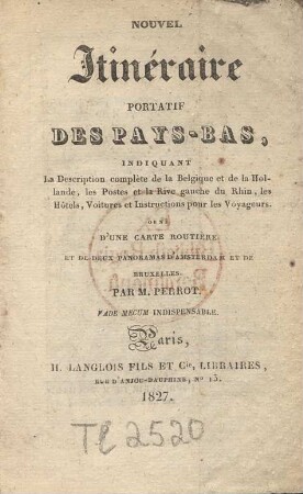 Nouvel itinéraire portatif des Pays-Bas, : indiquant la description complète de la Belgique et de la Hollande, les postes et la rive gauche du Rhin, les hôtels, voitures et instructions pour les voyageurs orné d'une carte routière et de deux panoramas d'Amsterdam et de Bruxelles