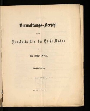 Verwaltungs-Bericht zu dem Haushalts-Etat der Stadt Aachen / 1879/80