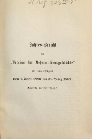 Jahresbericht des Vereins für Reformationsgeschichte über seine Thätigkeit. 4. 1886/87