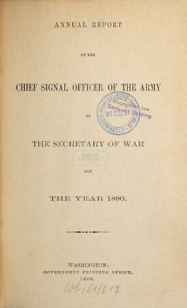 Annual report of the Chief Signal Officer of the Army to the Secretary of War : for the year .... 1890