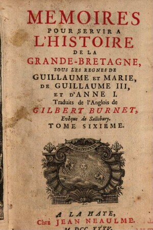 Memoires Pour Servir A L'Histoire De La Grande-Bretagne, Sous Les Regnes De Guillaume Et Marie, De Guillaume III, Et D'Anne I.. 6