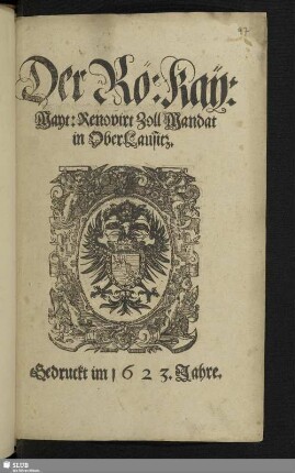 Der Rö[misch] Kay[serlich] May[estät] Renovirt Zoll Mandat der OberLausitz. Gedruckt im 1623. Jahre.