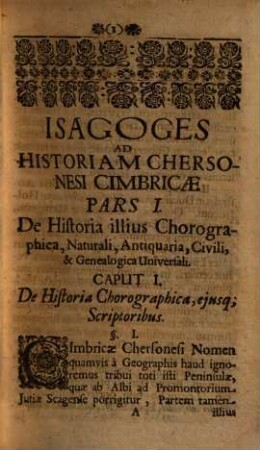 Johannis Molleri, Flensburgensis, Introductio In Ducatuum Cimbricorum, Slesvicensis Et Holsatici, Historiam, Chorographicam, Naturalem, Antiquariam, Civilem, Genealogicam, Ecclesiasticam & Literariam, tam Vetustiorem, quam Modernam, tam Universalem, quam Particularem singularum in illis Regionum ac Civitatum, Notitiam item Legum Provincialium ac Municipalium, & Controversiarum illustrium atque Sacrarum, Quadripartita : Scripta, quibus illorum Topographia, Historia, Archaeologia, & Iura Epichōria, vel comprehenduntur, vel illustrantur, Publica atque Privata, Prisca atque Recentiora, Edita, Inedita ac Deperdita, concinno ordine enumerans, & praecipuorum Historiam paulo accuratius percensens ; Accedit Praefatio Nova, tum alia Scripti huius exhibens paraleipomena, tum Chersoneso imprimis Iutico-Holsaticae priscum Cimbricae Agnomen, contra Olaum Rudbeckium & Joh. Dan. Maiorem, inclytam Cimbrorum Veterum Gentem, in Fines Sueciae Extremos, perperam relegare ex illa conatos, breviter quidem, sed solide tamen, asserens