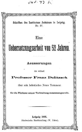 Eine Uebersetzungsarbeit von 52 Jahren : Aeusserungen des weiland Professor Franz Delitzsch über sein hebräisches Neues Testament