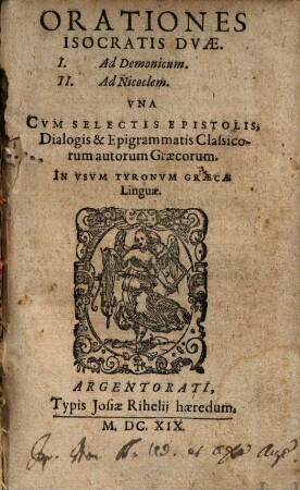 Orationes Isocratis Dvae : I. Ad Demonicum, II. Ad Nicoclem ; Vna Cvm Selectis Epistolis, Dialogis & Epigrammatis Classicorum autorum Graecorum ; In Vsvm Tyronvm Graecae Linguae