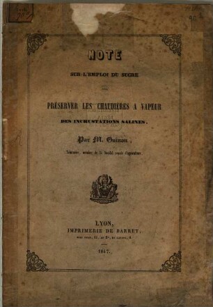 Note sur l'emploi du sucre pour préserver les chaudiéres à vapeur des incrustations salines : (Extrait des Annales de la Société royale d'agriculture, histoire naturelle et arts utiles de Lyon. 1847)