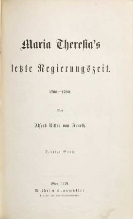 Geschichte Maria Theresia's. 9 : Maria Theresia's letzte Regierungszeit, 1763 - 1780 ; 3. Band