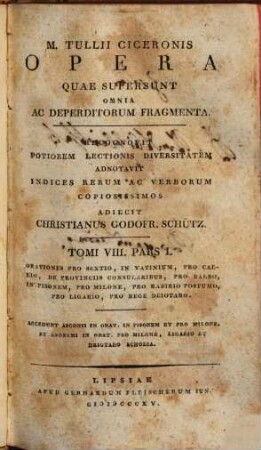 M. Tullii Ciceronis opera quae supersunt omnia ac deperditorum fragmenta, 8,1. M. Tullii Ciceronis orationes pro Sextio, in Vatinium, pro Caelio, de provinciis consularibus, pro Balbo, in Pisonem, pro Milone, pro Rabirio postumo, pro Ligario, pro rege Deiotaro