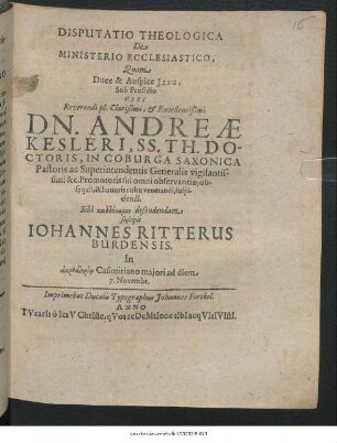 Disputatio Theologica De Ministerio Ecclesiastico : Quam ... Sub Praesidio ... Dn. Andreae Kesleri ... defendendam suscipit Johannes Ritterus Burdensis ... ad diem 7. Novembr.