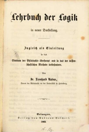 Lehrbuch der Logik in neuer Darstellung : Zugleich als Einleitung in das Studium der Philosophie überhaupt und in das der wissenschaftlichen Methode insbesondere