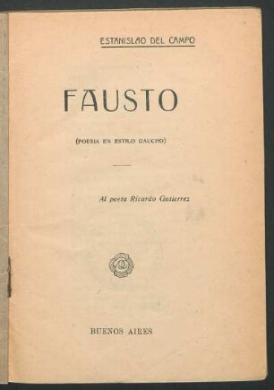 Fausto : (poesia en estilo gaucho) ; [impresiones del gaucho Anastasio el Pollo en la representación de esta opera]