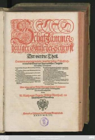 Schatzkammer || heiliger Göttlicher Schrifft || Der vierdte Theil.|| Darinnen angezeigt würdt/ was die heilige Schrifft leh=||ret von dem Stand vnd Ampt weltlicher Obrigkeit/|| vnd derselben Vnderthonen.|| ... Alles allein auß der Bibel/ Altes vnnd Newes Testaments/|| zusamen getragen ... || Durch.|| M. Matthaeum Vogeln/ Abbt zu Alperspach/ im || Fürstenthumb Würtemberg.||