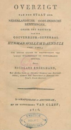 Overzigt van den staat der Nederlandsche Oost-Indische bezittingen, onder het bestuur van den Gouverneur-Generaal Herman Willem Daendels, enz. enz.; ter betere kennis en waardering van 's mans willekurig en gewelddadig bewind